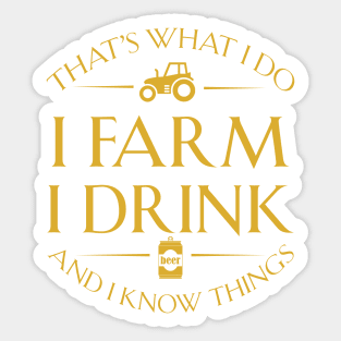 That's what I do I farm I drink beer and I know things Sticker